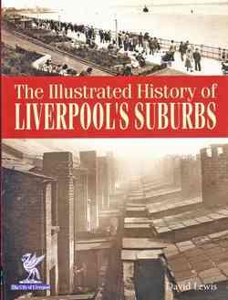 The Illustrated History Of Liverpools Suburbs 1859833535 9781859833537