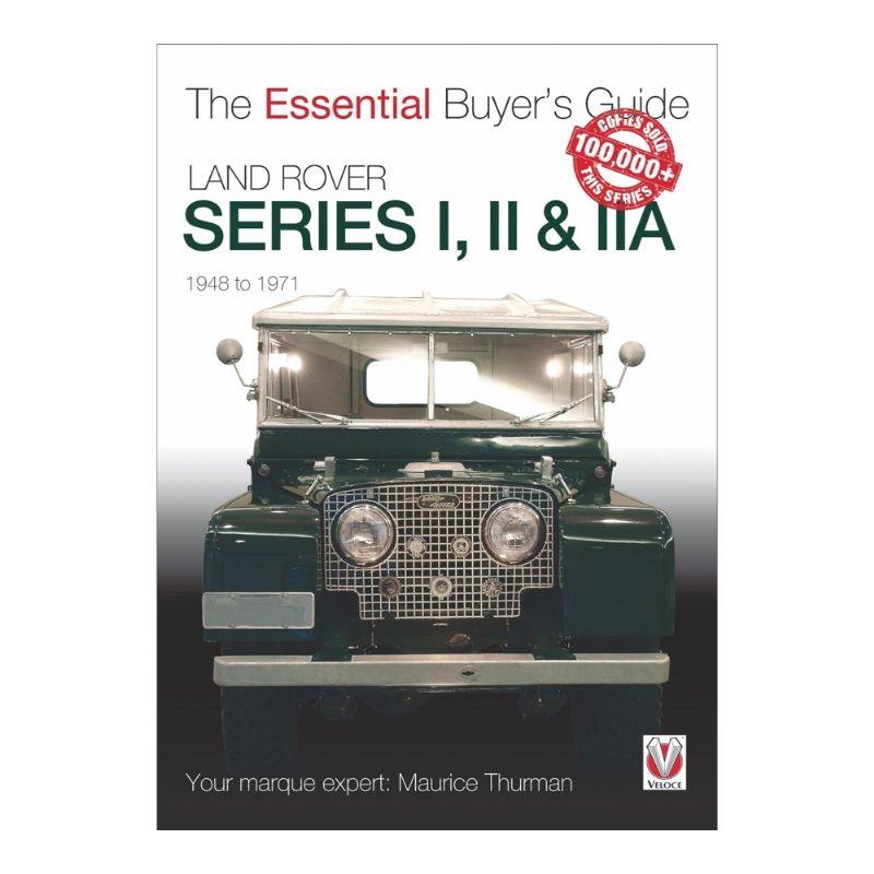 Land Rover Series I, II & IIA 1948 - 1971 : The Essential Buyers Guide ...